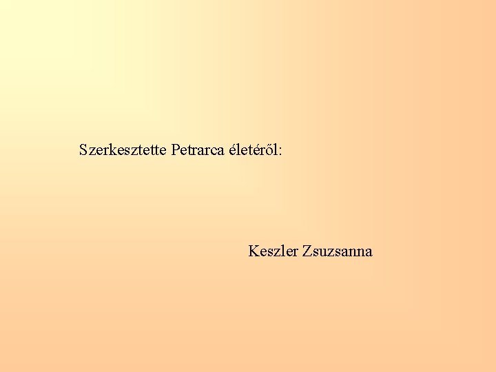 Szerkesztette Petrarca életéről: Keszler Zsuzsanna 