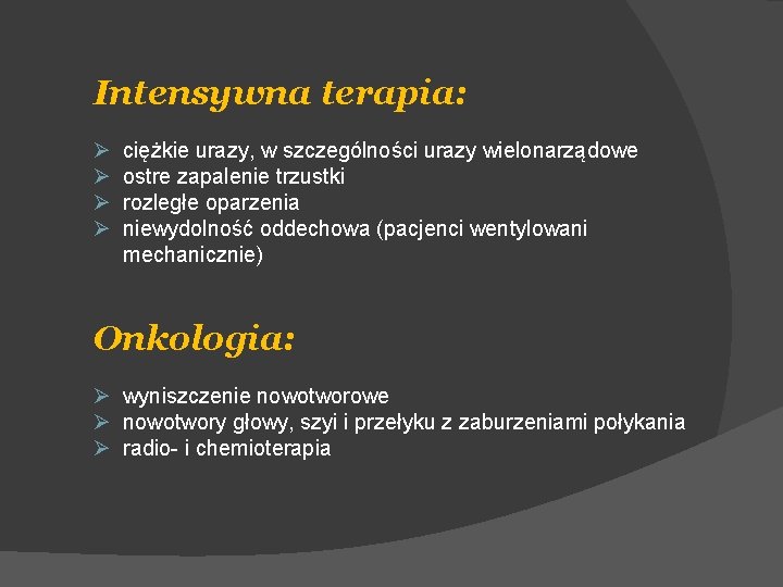 Intensywna terapia: Ø Ø ciężkie urazy, w szczególności urazy wielonarządowe ostre zapalenie trzustki rozległe
