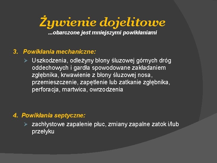 Żywienie dojelitowe. . . obarczone jest mniejszymi powikłaniami 3. Powikłania mechaniczne: Ø Uszkodzenia, odleżyny