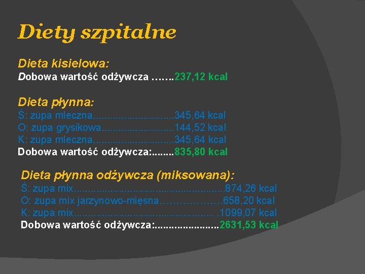 Diety szpitalne Dieta kisielowa: Dobowa wartość odżywcza ……. 237, 12 kcal Dieta płynna: Ś: