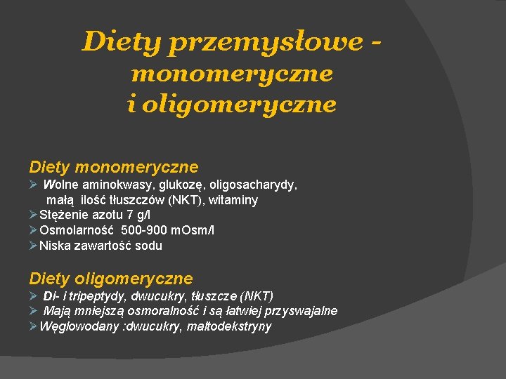 Diety przemysłowe monomeryczne i oligomeryczne Diety monomeryczne Ø Wolne aminokwasy, glukozę, oligosacharydy, małą ilość