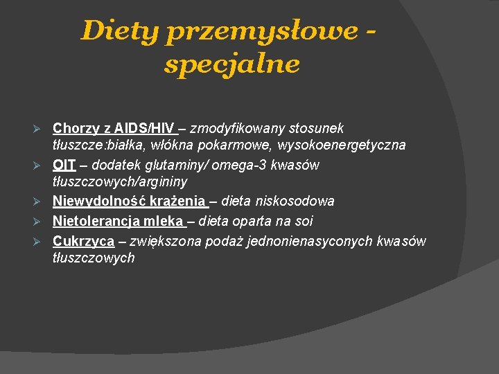 Diety przemysłowe specjalne Ø Ø Ø Chorzy z AIDS/HIV – zmodyfikowany stosunek tłuszcze: białka,