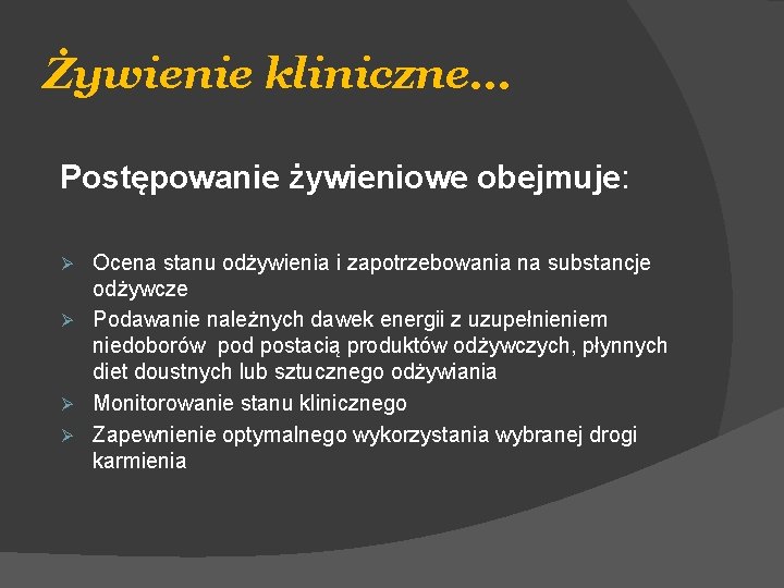 Żywienie kliniczne… Postępowanie żywieniowe obejmuje: Ocena stanu odżywienia i zapotrzebowania na substancje odżywcze Ø