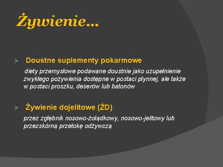 Żywienie… Ø Doustne suplementy pokarmowe diety przemysłowe podawane doustnie jako uzupełnienie zwykłego pożywienia dostępne