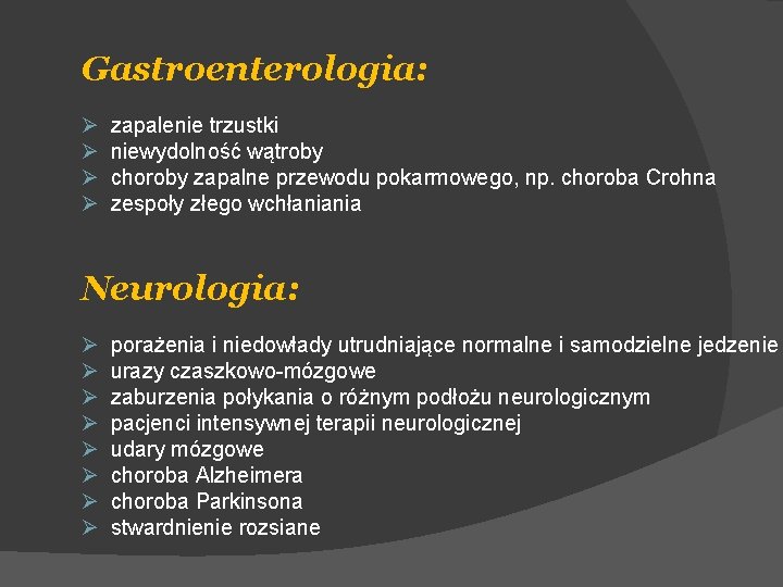 Gastroenterologia: Ø Ø zapalenie trzustki niewydolność wątroby choroby zapalne przewodu pokarmowego, np. choroba Crohna