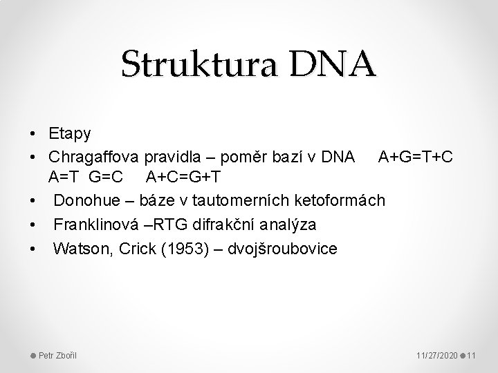Struktura DNA • Etapy • Chragaffova pravidla – poměr bazí v DNA A+G=T+C A=T