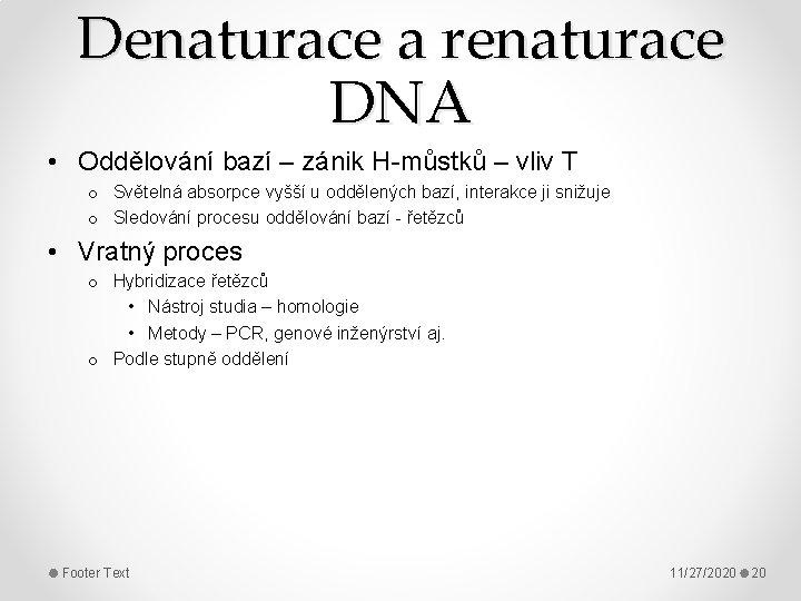 Denaturace a renaturace DNA • Oddělování bazí – zánik H-můstků – vliv T o
