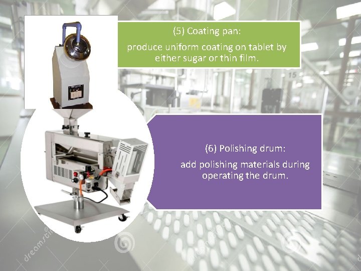 (5) Coating pan: produce uniform coating on tablet by either sugar or thin film.