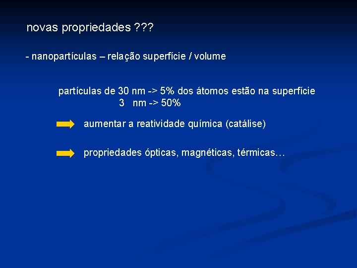 novas propriedades ? ? ? - nanopartículas – relação superfície / volume partículas de