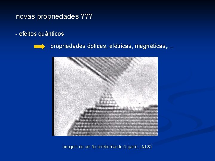 novas propriedades ? ? ? - efeitos quânticos propriedades ópticas, elétricas, magnéticas, … Imagem