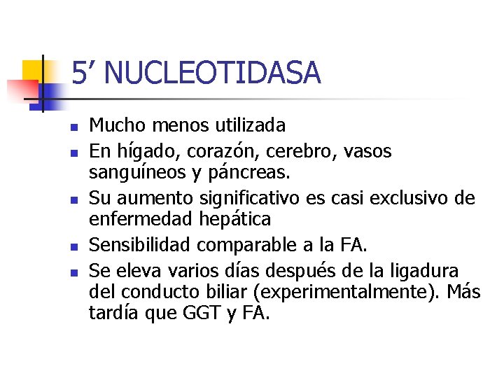 5’ NUCLEOTIDASA n n n Mucho menos utilizada En hígado, corazón, cerebro, vasos sanguíneos