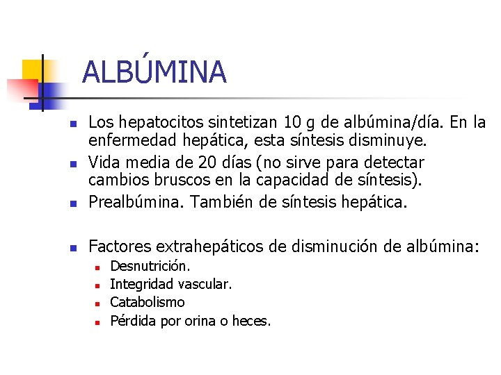 ALBÚMINA n Los hepatocitos sintetizan 10 g de albúmina/día. En la enfermedad hepática, esta