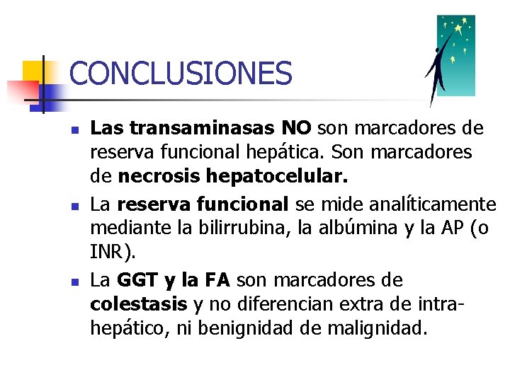 CONCLUSIONES n n n Las transaminasas NO son marcadores de reserva funcional hepática. Son