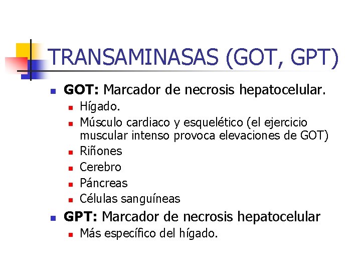 TRANSAMINASAS (GOT, GPT) n GOT: Marcador de necrosis hepatocelular. n n n n Hígado.