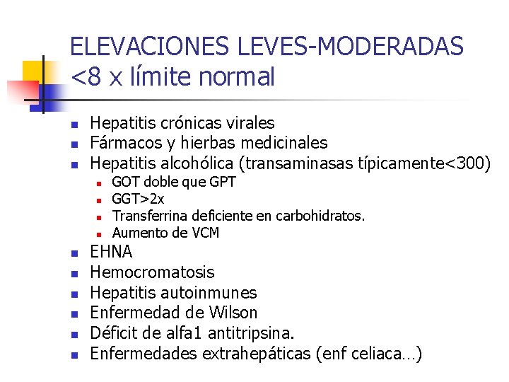 ELEVACIONES LEVES-MODERADAS <8 x límite normal n n n Hepatitis crónicas virales Fármacos y