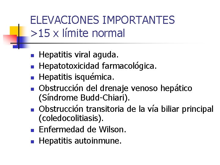 ELEVACIONES IMPORTANTES >15 x límite normal n n n n Hepatitis viral aguda. Hepatotoxicidad