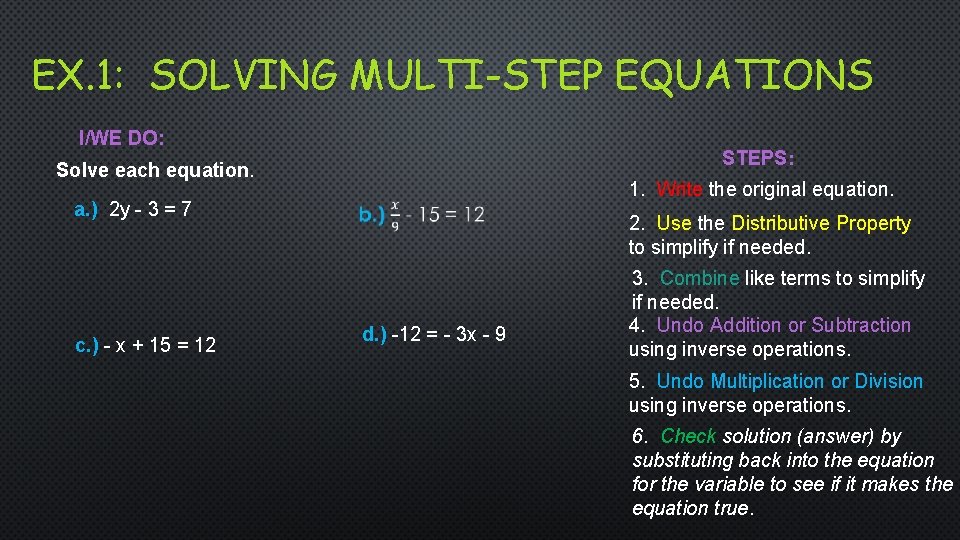 EX. 1: SOLVING MULTI-STEP EQUATIONS I/WE DO: STEPS: Solve each equation. a. ) 2