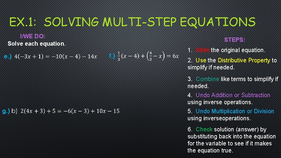 EX. 1: SOLVING MULTI-STEP EQUATIONS I/WE DO: Solve each equation. STEPS: 1. Write the