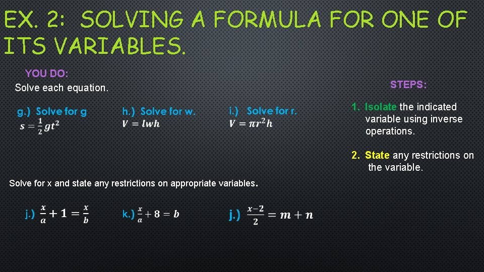 EX. 2: SOLVING A FORMULA FOR ONE OF ITS VARIABLES. YOU DO: Solve each