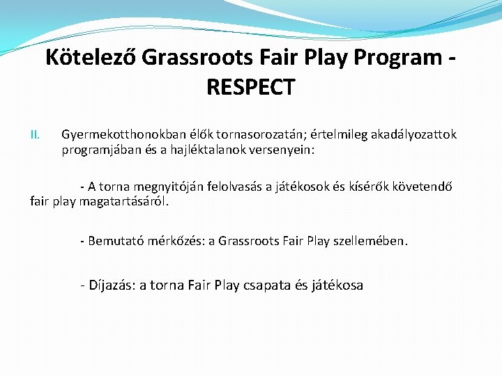 Kötelező Grassroots Fair Play Program RESPECT II. Gyermekotthonokban élők tornasorozatán; értelmileg akadályozattok programjában és