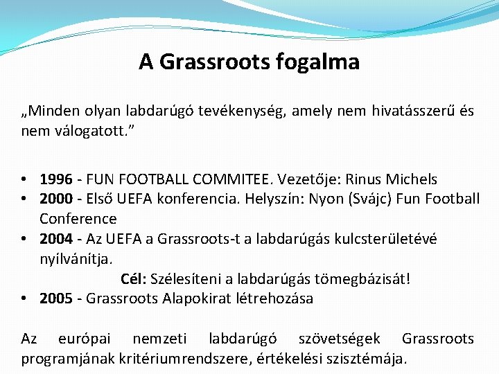 A Grassroots fogalma „Minden olyan labdarúgó tevékenység, amely nem hivatásszerű és nem válogatott. ”