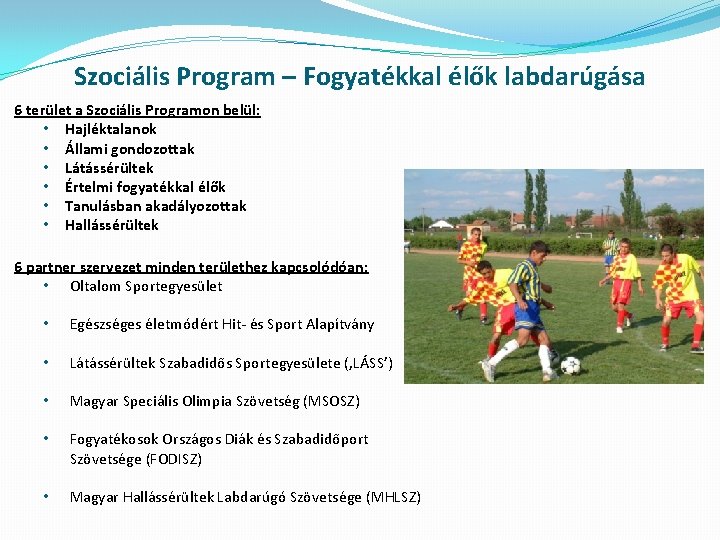 Szociális Program – Fogyatékkal élők labdarúgása 6 terület a Szociális Programon belül: • Hajléktalanok