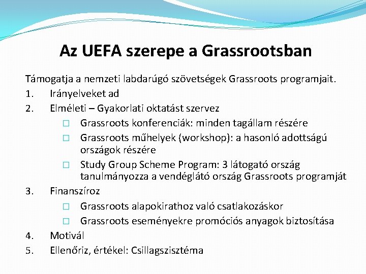 Az UEFA szerepe a Grassrootsban Támogatja a nemzeti labdarúgó szövetségek Grassroots programjait. 1. Irányelveket