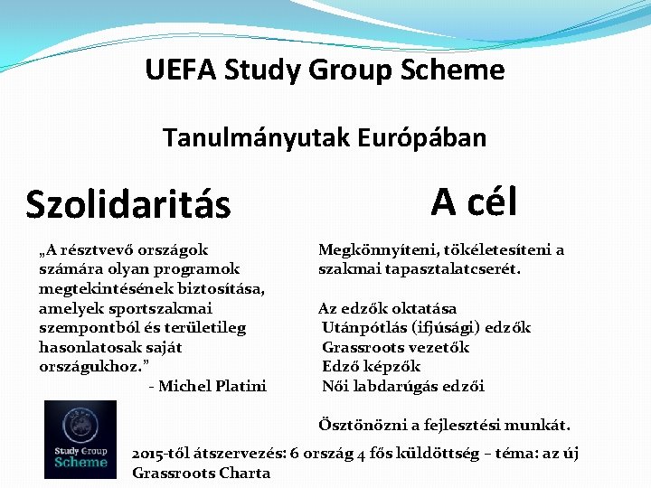 UEFA Study Group Scheme Tanulmányutak Európában Szolidaritás „A résztvevő országok számára olyan programok megtekintésének