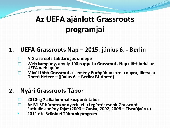 Az UEFA ajánlott Grassroots programjai 1. UEFA Grassroots Nap – 2015. június 6. -