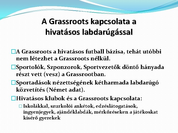 A Grassroots kapcsolata a hivatásos labdarúgással �A Grassroots a hivatásos futball bázisa, tehát utóbbi