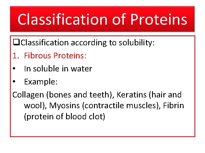 Classification of Proteins q. Classification according to solubility: 1. Fibrous Proteins: • In soluble