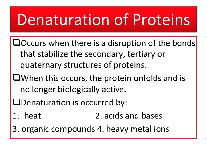 Denaturation of Proteins q. Occurs when there is a disruption of the bonds that