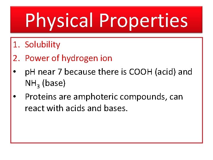 Physical Properties 1. Solubility 2. Power of hydrogen ion • p. H near 7