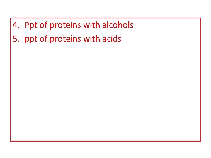 4. Ppt of proteins with alcohols 5. ppt of proteins with acids 