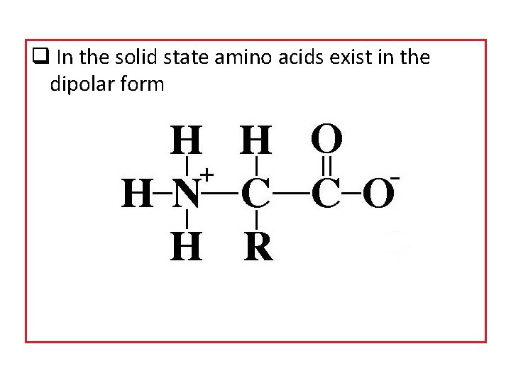 q In the solid state amino acids exist in the dipolar form 