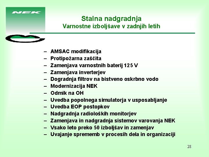 Stalna nadgradnja Varnostne izboljšave v zadnjih letih – – – – AMSAC modifikacija Protipožarna