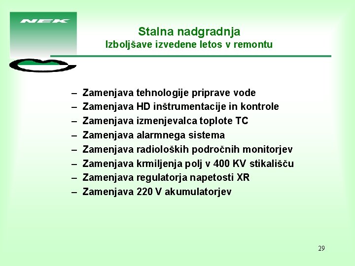 Stalna nadgradnja Izboljšave izvedene letos v remontu – – – – Zamenjava tehnologije priprave