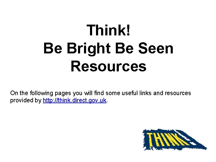 Think! Be Bright Be Seen Resources On the following pages you will find some