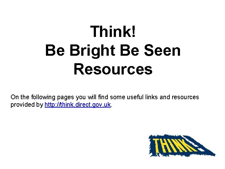 Think! Be Bright Be Seen Resources On the following pages you will find some Think! Be Bright Be Seen Resources On the following pages you will find some