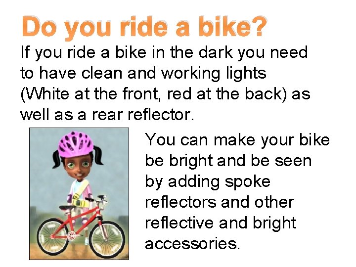 Do you ride a bike? If you ride a bike in the dark you Do you ride a bike? If you ride a bike in the dark you