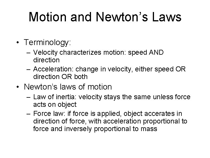Motion and Newton’s Laws • Terminology: – Velocity characterizes motion: speed AND direction –