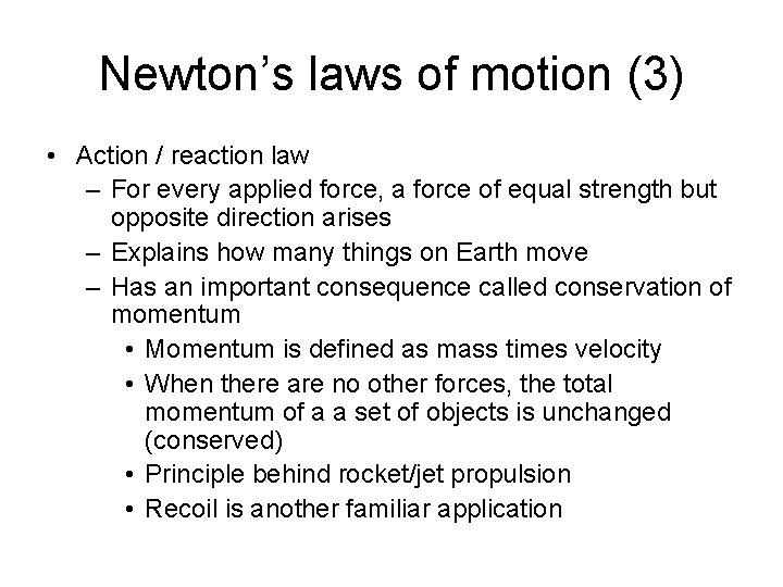 Newton’s laws of motion (3) • Action / reaction law – For every applied