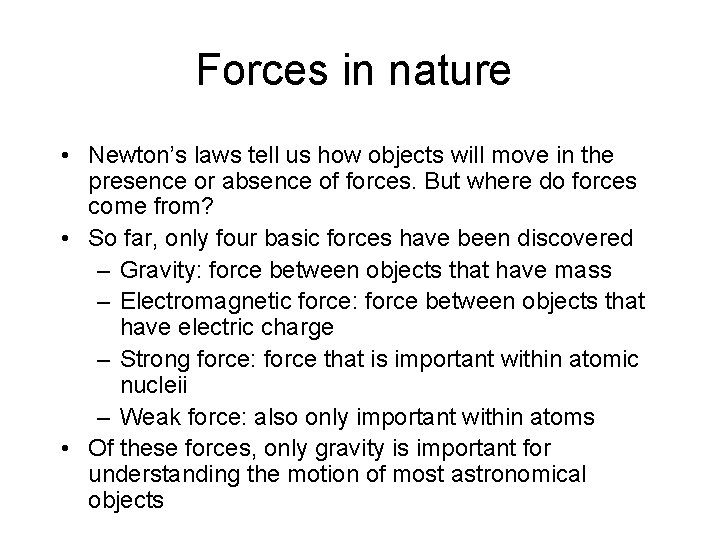 Forces in nature • Newton’s laws tell us how objects will move in the