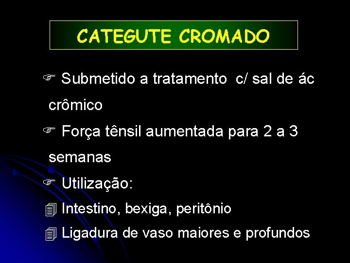 CATEGUTE CROMADO Submetido a tratamento c/ sal de ác crômico Força tênsil aumentada para