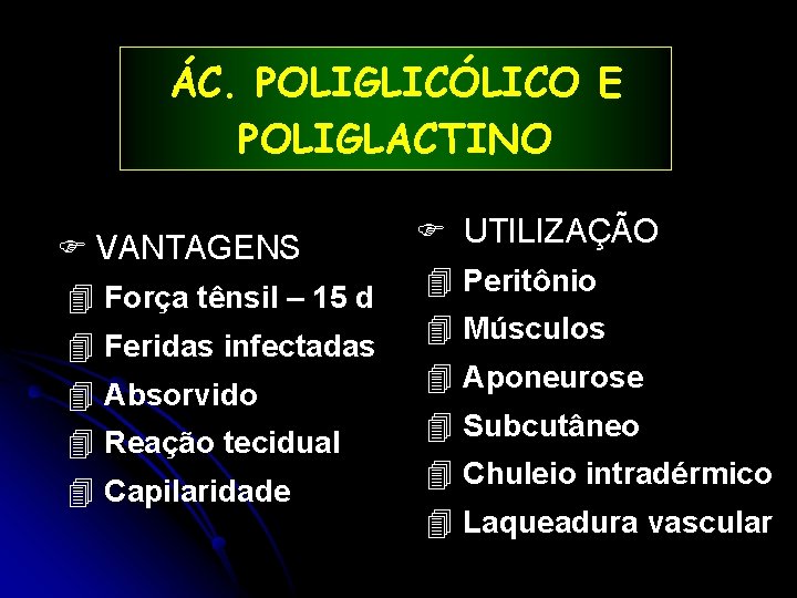 ÁC. POLIGLICÓLICO E POLIGLACTINO VANTAGENS 4 Força tênsil – 15 d 4 Feridas infectadas
