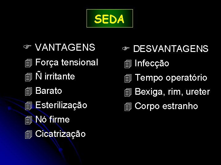 SEDA VANTAGENS 4 Força tensional 4 Ñ irritante 4 Barato 4 Esterilização 4 Nó