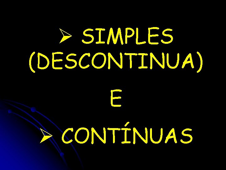 Ø SIMPLES (DESCONTINUA) E Ø CONTÍNUAS 