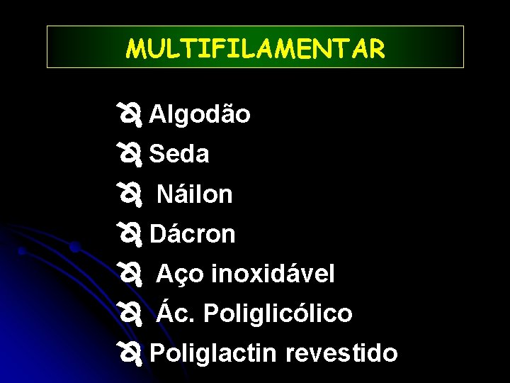 MULTIFILAMENTAR Algodão Seda Náilon Dácron Aço inoxidável Ác. Poliglicólico Poliglactin revestido 