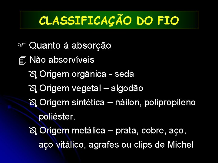 CLASSIFICAÇÃO DO FIO Quanto à absorção 4 Não absorvíveis Origem orgânica - seda Origem