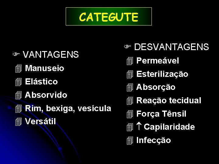 CATEGUTE VANTAGENS 4 Manuseio 4 Elástico 4 Absorvido 4 Rim, bexiga, vesícula 4 Versátil